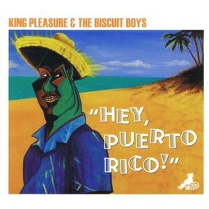 King Pleasure & The Biscuit Boys - Hey Puerto Rico  CD